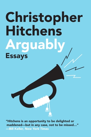 Hitchens, Christopher. Arguably - Essays. Grand Central Publishing, 2012.