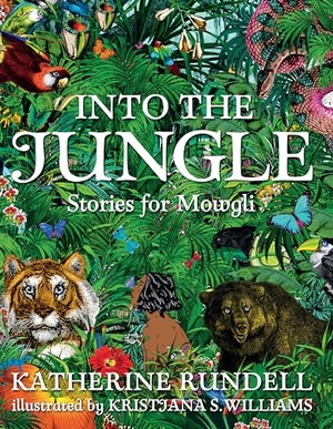Rundell, Katherine. Into the Jungle: Stories for Mowgli. Candlewick Press (MA), 2018.
