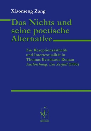 Zang, Xiaomeng. Das Nichts und seine poetische Alternative - Zur Rezeptionsästhetik und Intertextualität in Thomas Bernhards Roman "Auslöschung. Ein Zerfall" (1986). Iudicium Verlag, 2026.