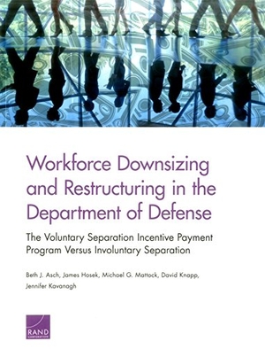 Asch, Beth J / Hosek, James et al. Workforce Downsizing and Restructuring in the Department of Defense - The Voluntary Separation Incentive Payment Program Versus Involuntary Separation. RAND Corporation, 2016.