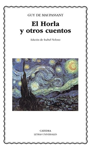 Maupassant, Guy de / Isabel Veloso. El Horla y otros cuentos. Ediciones Cátedra, 2002.