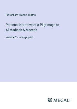 Burton, Richard Francis. Personal Narrative of a Pilgrimage to Al-Madinah & Meccah - Volume 2 - in large print. Megali Verlag, 2023.