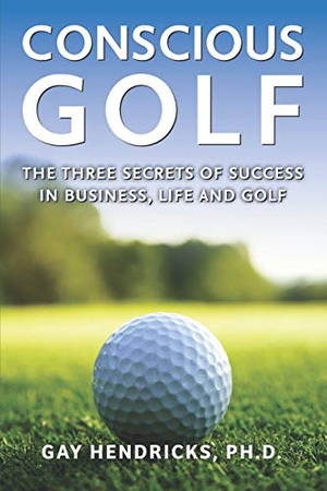 Hendricks, Gay. Conscious Golf: The Three Secrets of Success in Business, Life and Golf. Touchladybirdlucky Studios, 2020.