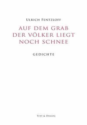 Fentzloff, Ulrich / George Pattison. Auf dem Grab der Völker liegt noch Schnee - Gedichte. Text & Dialog GbR, 2026.