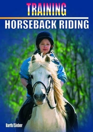 Barth, Katrin / Antonia Sieber. Training Horseback Riding. Meyer & Meyer Sport, 2005.