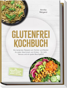 Glutenfrei Kochbuch: Die leckersten Rezepte zum Kochen und Backen für jeden Geschmack und Anlass - für mehr Genuss und ein gutes Bauchgefühl - inkl. Mehlmischungen, Brote, Kuchen, Snacks, Dips uvm.