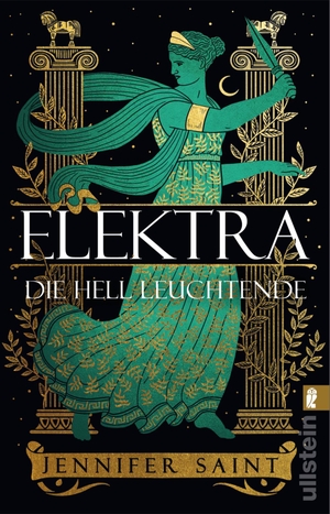 Saint, Jennifer. Elektra, die hell Leuchtende - Roman | Griechische Mythologie lebendig erzählt. Ullstein Taschenbuchvlg., 2023.