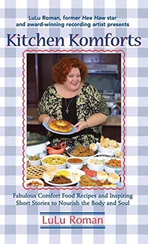 Roman, Lulu. Kitchen Komforts - Fabulous Comfort Food Recipes and Inspiring Short Stories to Nourish the Soul. Cumberland House Publishing, 2003.