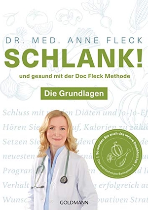 Fleck, Anne. Schlank! und gesund mit der Doc Fleck Methode - Band 1 von 2: Die Grundlagen - So werden Sie auch das innere Bauchfett los. Goldmann TB, 2019.