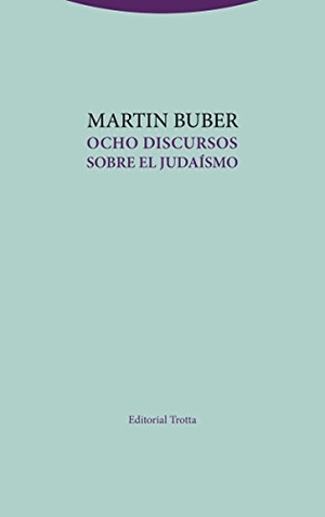 Buber, Martin. Ocho discursos sobre el judaísmo. Editorial Trotta, S.A., 2018.