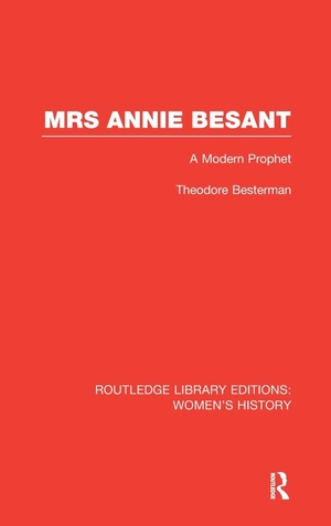 Besterman, Theodore. Mrs Annie Besant - A Modern Prophet. Taylor & Francis Ltd (Sales), 2012.