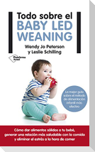 Todo sobre el baby-led weaning : la mejor guía sobre el método de alimentación más efectivo
