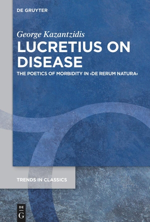 Kazantzidis, George. Lucretius on Disease - The Poetics of Morbidity in ¿De rerum natura¿. De Gruyter, 2022.