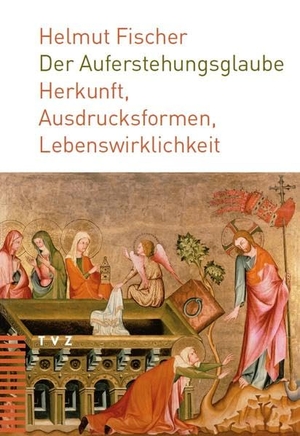 Fischer, Helmut. Der Auferstehungsglaube - Herkunft, Ausdrucksformen, Lebenswirklichkeit. Theologischer Verlag Ag, 2012.