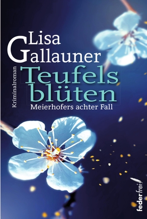 Gallauner, Lisa. Teufelsblüten - Meierhofers achter Fall. Federfrei Verlag, 2020.
