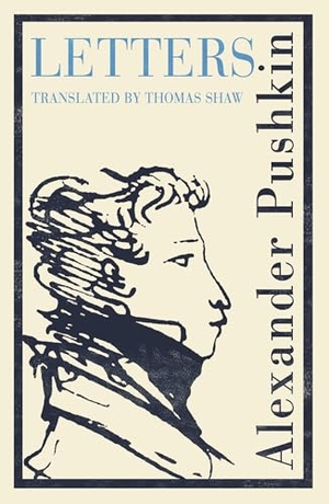 Pushkin, Alexander. Pushkin's Letters - Annotated Authoritative Edition. Alma Books Ltd, 2024.