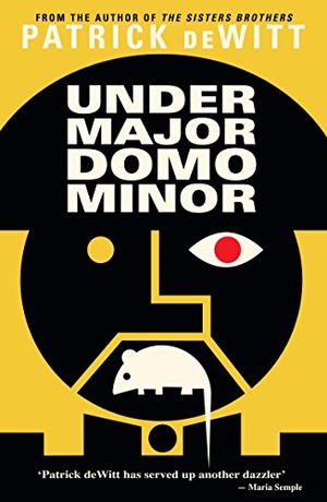 Dewitt, Patrick. Undermajordomo Minor. Granta Books, 2016.