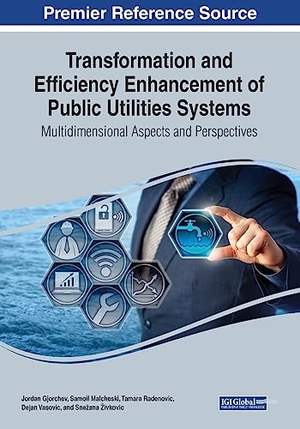 Gjorchev, Jordan / Samoil Malcheski et al (Hrsg.). Transformation and Efficiency Enhancement of Public Utilities Systems - Multidimensional Aspects and Perspectives. IGI Global, 2023.