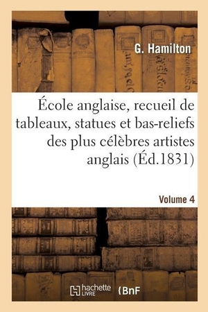 Hamilton-G / Tbd. École anglaise, recueil de tableaux, statues et bas-reliefs des plus célèbres artistes anglais. Hachette Livre, 2020.