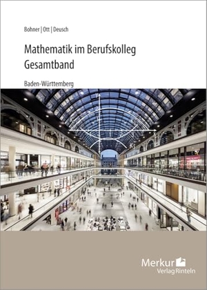 Bohner, Kurt / Ott, Roland et al. Mathematik im Berufskolleg - Gesamtband - (Baden-Württemberg). Merkur Verlag, 2023.