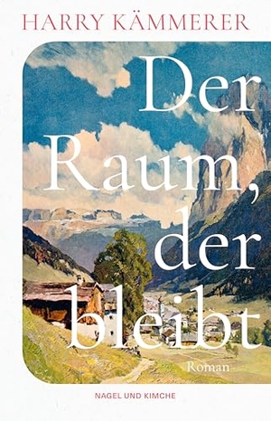 Kämmerer, Harry. Der Raum, der bleibt - Roman | Die berührende Geschichte einer Familie im Südtirol des 20. Jahrhunderts | Aufbauend auf einem wahren Schicksal und historischen Dokumenten. Nagel & Kimche, 2026.