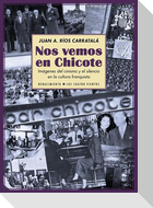 Nos vemos en Chicote : imágenes del cinismo y el silencio en la cultura franquista
