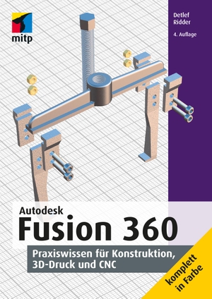 Ridder, Detlef. Autodesk Fusion 360 - Praxiswissen für Konstruktion, 3D-Druck und CNC. MITP Verlags GmbH, 2022.