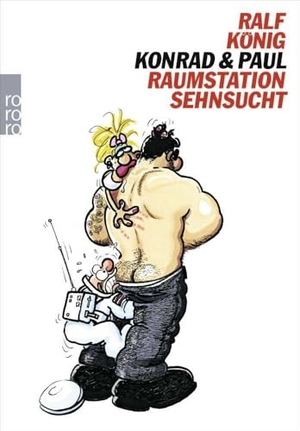 König, Ralf. Konrad & Paul - Raumstation Sehnsucht. Rowohlt Taschenbuch, 2015.