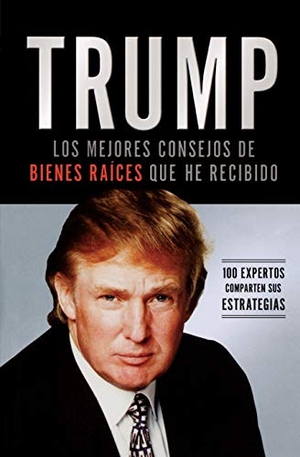Trump, Donald J.. Trump - Los Mejores Consejos de Bienes Raices Que He Recibido: 100 Expertos Comparten Sus Estrategias. Thomas Nelson Publishers, 2009.
