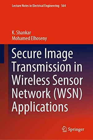 Elhoseny, Mohamed / K. Shankar. Secure Image Transmission in Wireless Sensor Network (WSN) Applications. Springer International Publishing, 2019.