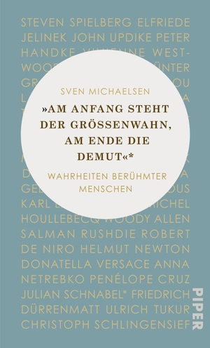 Michaelsen, Sven. »Am Anfang steht der Größenwahn, am Ende die Demut« - Wahrheiten berühmter Menschen. Piper Verlag GmbH, 2020.