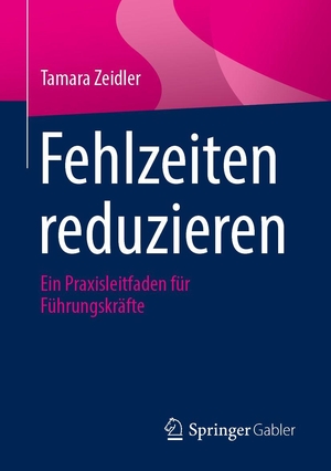 Zeidler, Tamara. Fehlzeiten reduzieren - Ein Praxisleitfaden für Führungskräfte. Springer-Verlag GmbH, 2026.