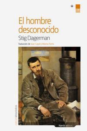 Juan, Ana / Stig Dagerman. El hombre desconocido. Nórdica Libros, 2014.