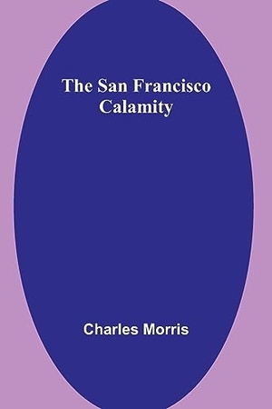 Morris. The San Francisco Calamity. Alpha Editions, 2023.