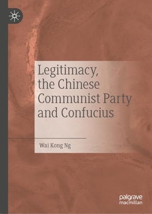 Ng, Wai Kong. Legitimacy, the Chinese Communist Party and Confucius. Springer Nature Singapore, 2023.