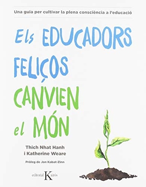 Nhat Hanh, Thich / Kabat-Zinn, Jon et al. Els educadors feliços canvien el món : una guia per cultivar la plena consciència a l'educació. Editorial Kairós SA, 2019.