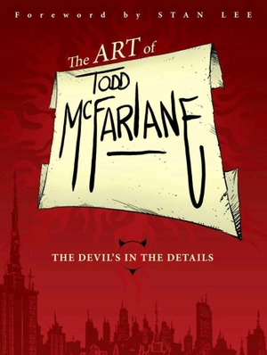 Mcfarlane, Todd. Art of Todd McFarlane: The Devil's in the Details. Image Comics, 2013.