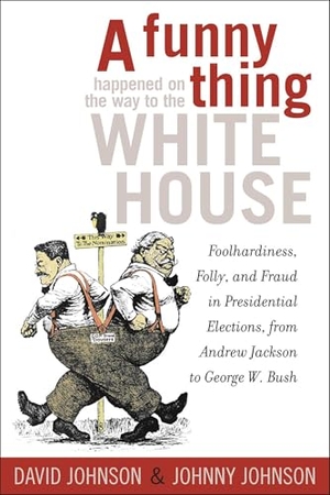 Johnson, David E. A Funny Thing Happened on the Way to the White House - Foolhardiness, Folly, and Fraud in Presidential Elections, from Andrew Jackson to George W. Bush. Taylor Trade Publishing, 2004.