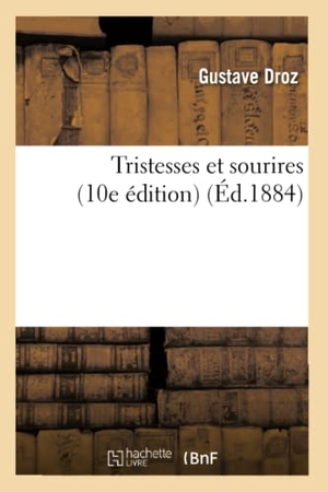 Droz, Gustave. Tristesses et sourires 10e édition. Hachette Livre, 2018.
