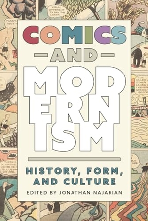 Najarian, Jonathan. Comics and Modernism - History, Form, and Culture (Hardback). University Press of Mississippi, 2023.