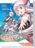 Didn't I Say to Make My Abilities Average in the Next Life?! (Light Novel) Vol. 17