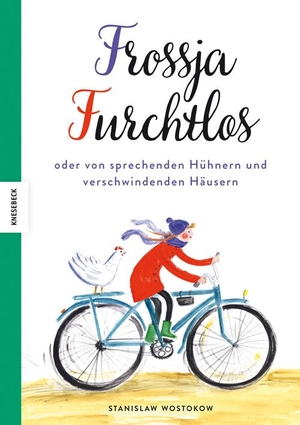 Wostokow, Stanislaw. Frossja Furchtlos oder von sprechenden Hühnern und verschwindenden Häusern. Knesebeck Von Dem GmbH, 2019.