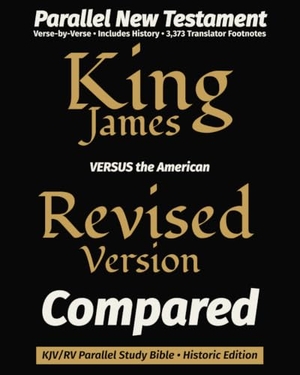 Revisers, King James / Publishing, Truth Unredacted et al. King James VERSUS the American Revised Version Compared - KJV/RV Parallel New Testament Study Bible - Historic Edition. Amazon Digital Services LLC - Kdp, 2026.