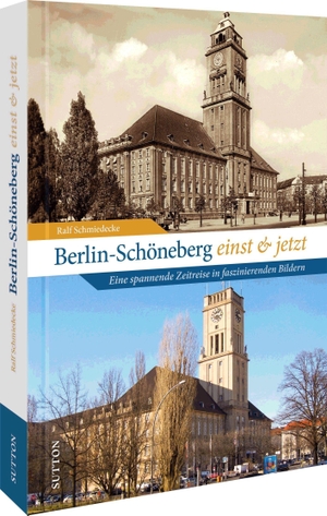 Schmiedecke, Ralf. Berlin-Schöneberg einst und jetzt - Eine spannende Zeitreise in faszinierenden Bildern. Sutton Verlag GmbH, 2023.