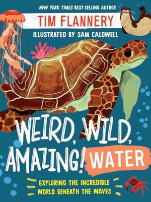 Flannery. Weird, Wild, Amazing! Water - Exploring the Incredible World Beneath the Waves. Norton Children's Books, 2021.