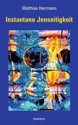 Herrmann, Matthias. Instantane Jenseitigkeit. Engelsdorfer Verlag, 2025.