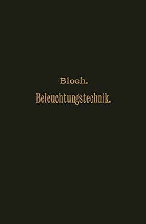 Bloch, L.. Grundzüge der Beleuchtungstechnik. Springer Berlin Heidelberg, 1907.