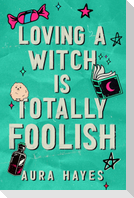 Loving a Witch is Totally Foolish