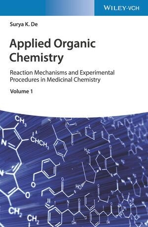 Surya, K. de. Applied Organic Chemistry - Reaction Mechanisms and Experimental Procedures in Medicinal Chemistry. Wiley-VCH GmbH, 2020.