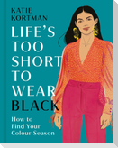 Life's too Short to Wear Black